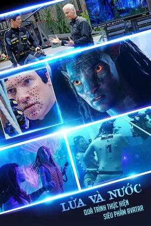 Lửa và Nước: Quá Trình Thực Hiện Siêu Phẩm Avatar