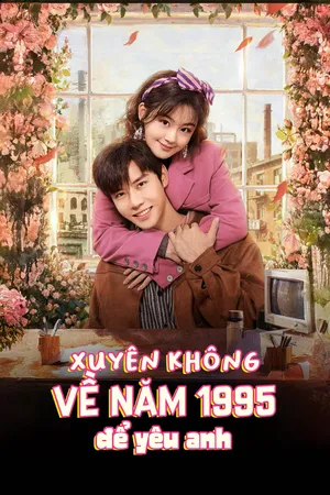 Xuyên Không Về 1995 Để Yêu Anh