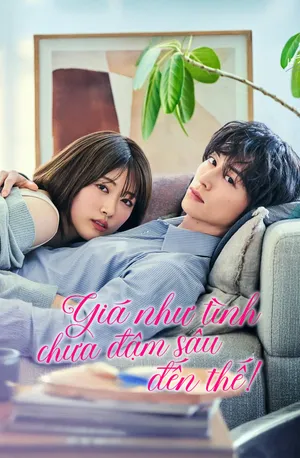 Phim Giá Như Tình Chưa Đậm Sâu Đến Thế! - {site_name}