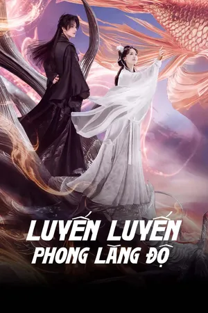 Phim Luyến Luyến Phong Lăng Độ - {site_name}