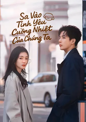 Phim Sa Vào Tình Yêu Cuồng Nhiệt Của Chúng Ta - {site_name}