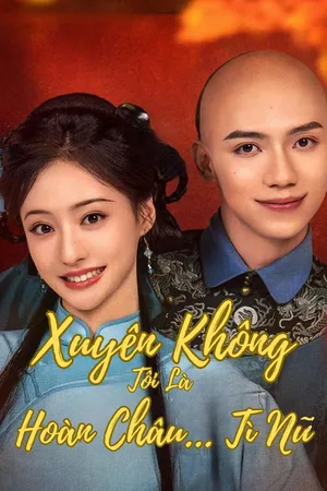 Xuyên Không Tôi Là Hoàn Châu... Tì Nữ