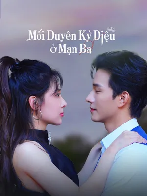 Phim Mối duyên kỳ diệu ở Mạn Ba - {site_name}