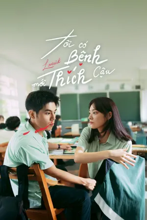 Phim Tôi Có Bệnh Mới Thích Cậu - {site_name}